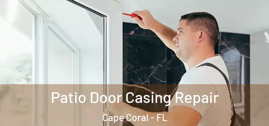  Patio Door Casing Repair Cape Coral - FL