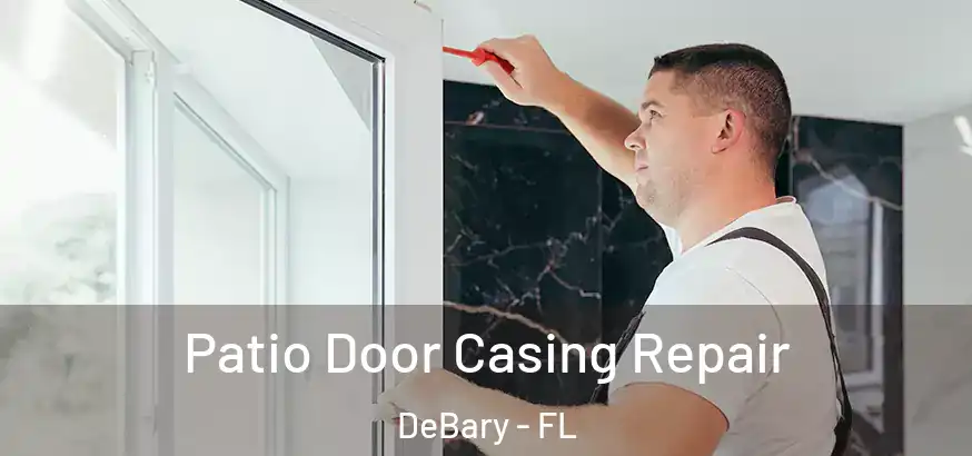  Patio Door Casing Repair DeBary - FL