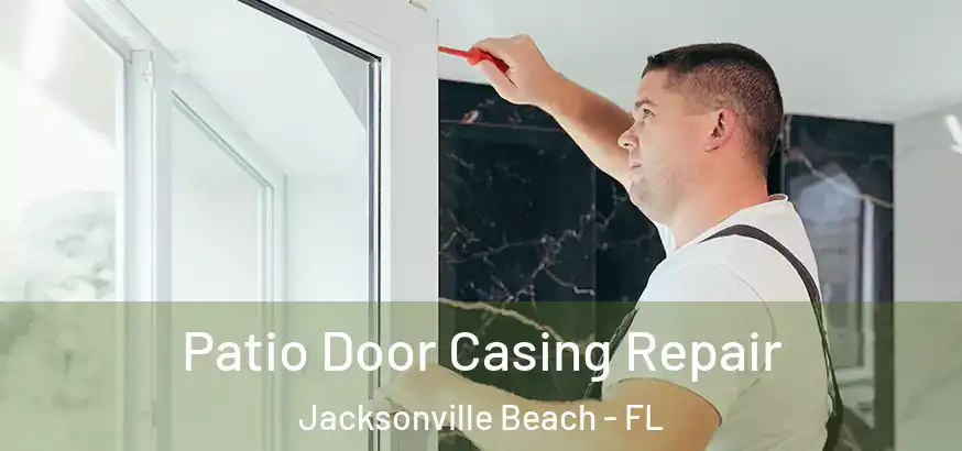  Patio Door Casing Repair Jacksonville Beach - FL