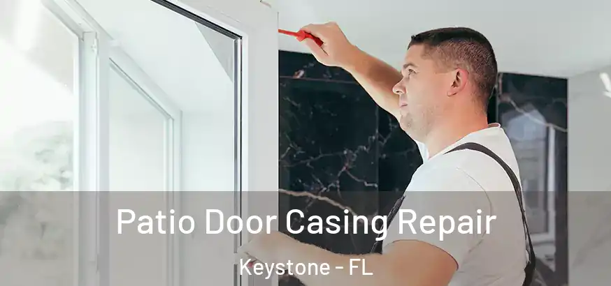  Patio Door Casing Repair Keystone - FL