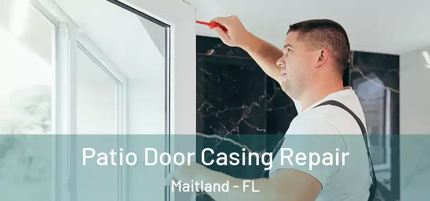  Patio Door Casing Repair Maitland - FL