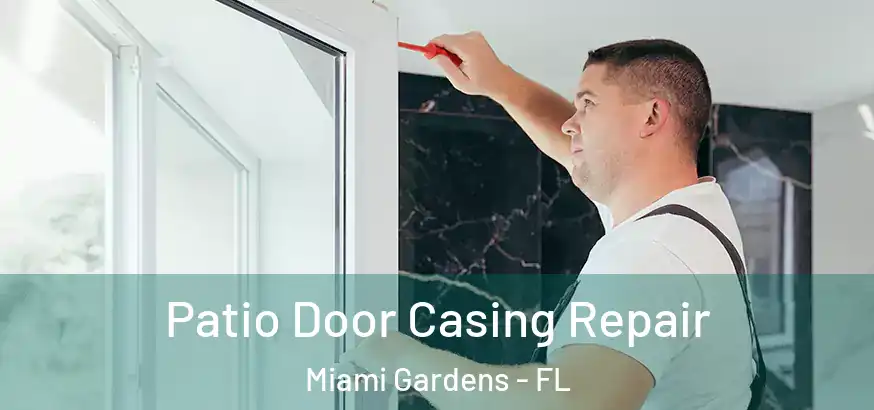 Patio Door Casing Repair Miami Gardens - FL