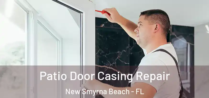  Patio Door Casing Repair New Smyrna Beach - FL