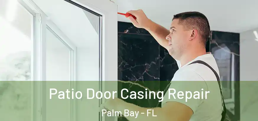 Patio Door Casing Repair Palm Bay - FL