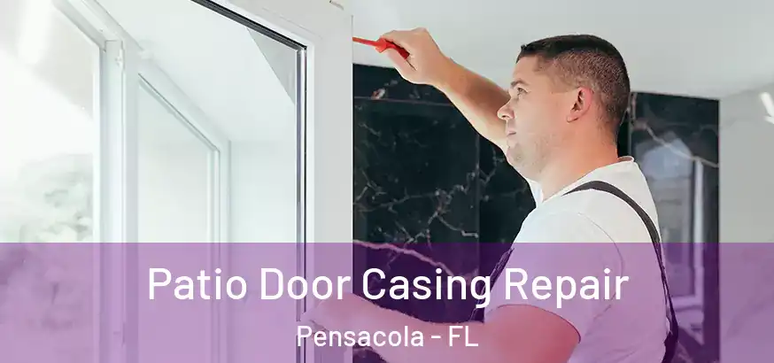  Patio Door Casing Repair Pensacola - FL