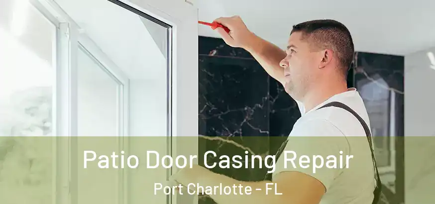  Patio Door Casing Repair Port Charlotte - FL
