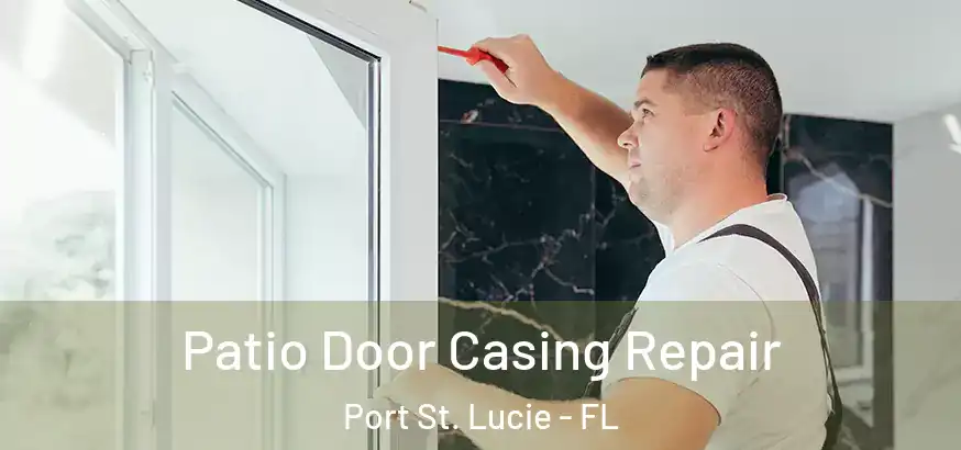  Patio Door Casing Repair Port St. Lucie - FL