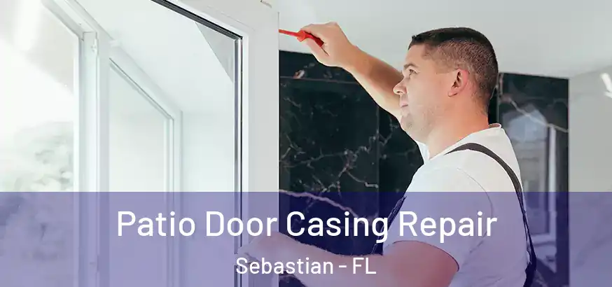  Patio Door Casing Repair Sebastian - FL