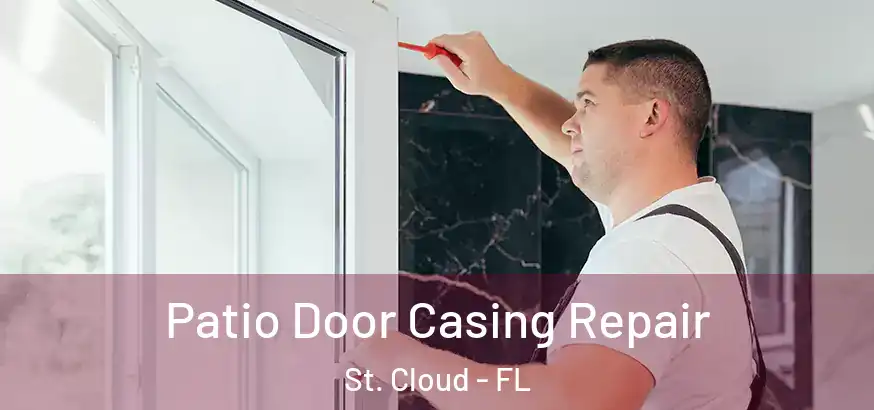  Patio Door Casing Repair St. Cloud - FL