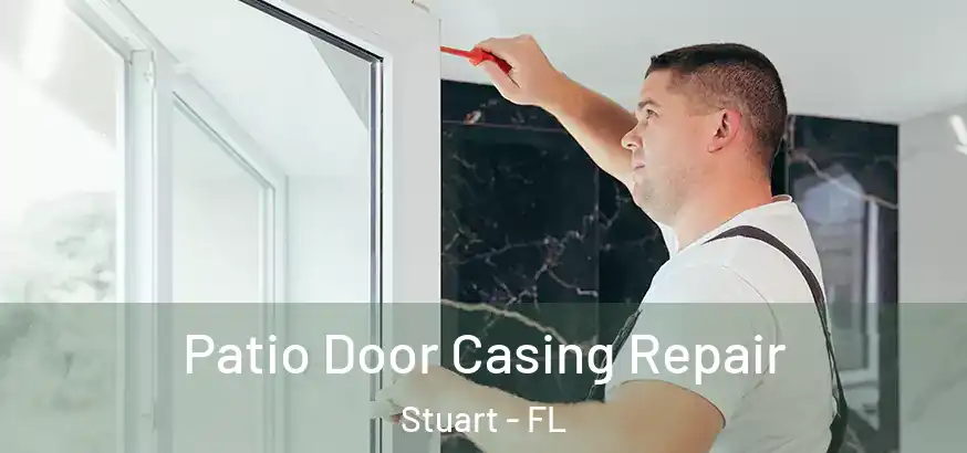  Patio Door Casing Repair Stuart - FL