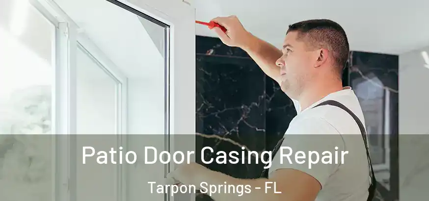  Patio Door Casing Repair Tarpon Springs - FL