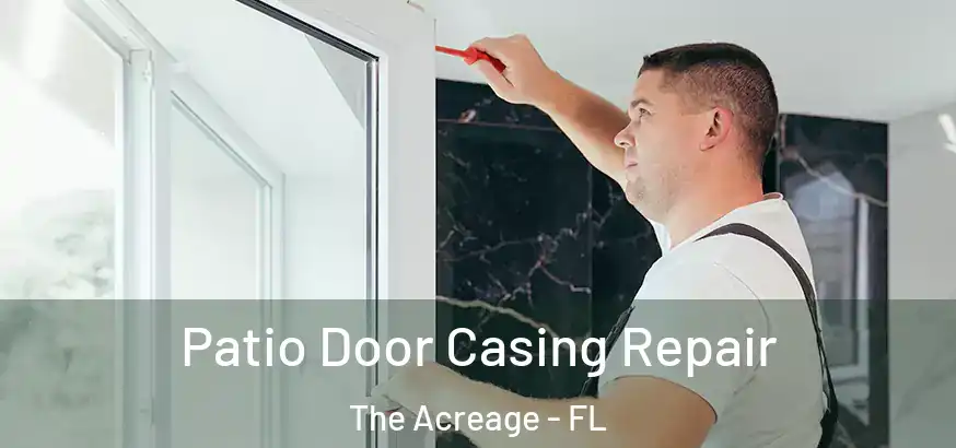 Patio Door Casing Repair The Acreage - FL