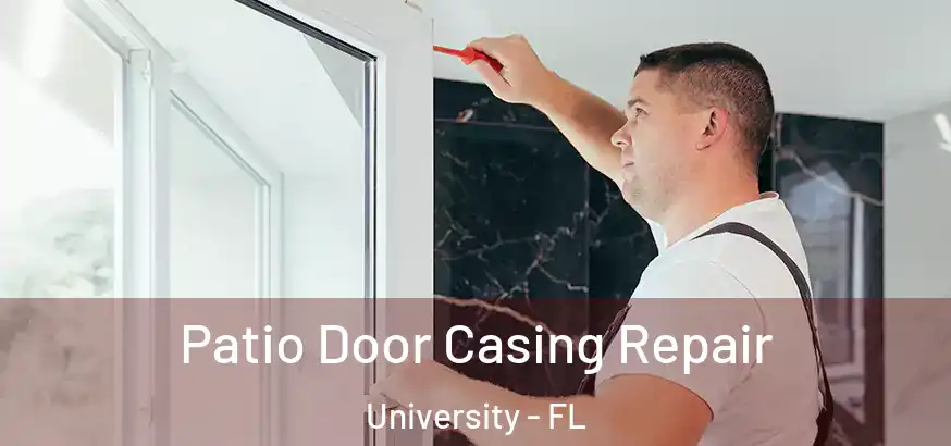 Patio Door Casing Repair University - FL