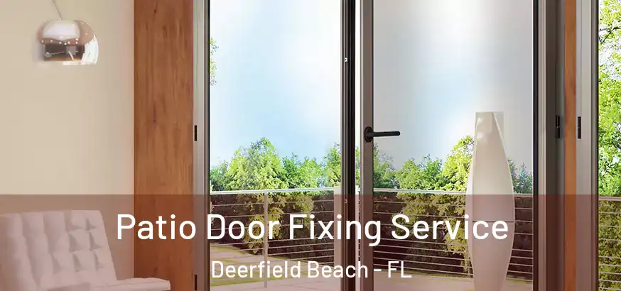 Patio Door Fixing Service Deerfield Beach - FL