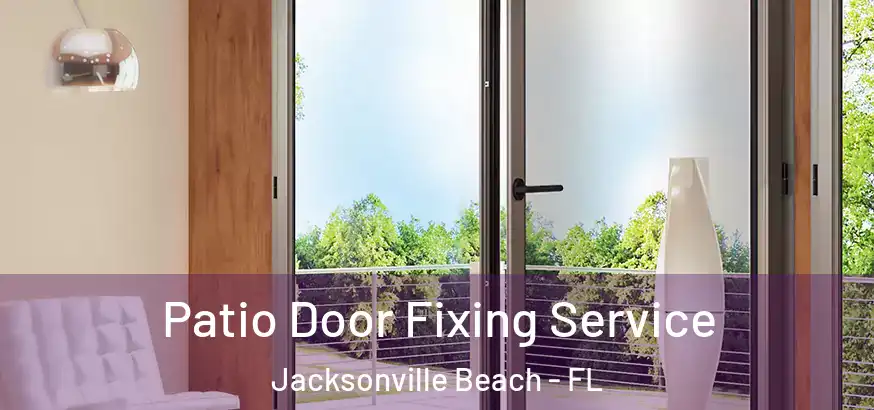  Patio Door Fixing Service Jacksonville Beach - FL