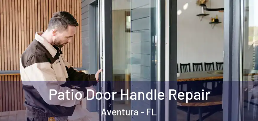Patio Door Handle Repair Aventura - FL