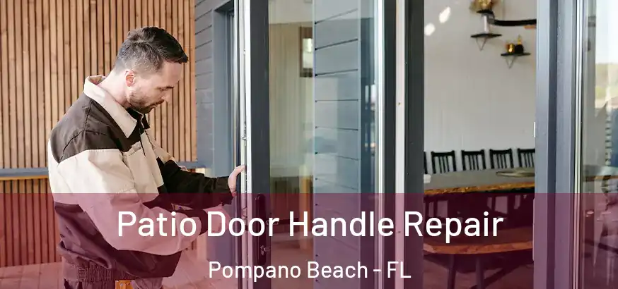 Patio Door Handle Repair Pompano Beach - FL