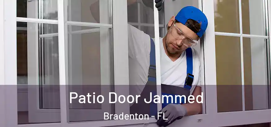  Patio Door Jammed Bradenton - FL