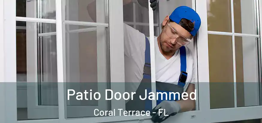  Patio Door Jammed Coral Terrace - FL