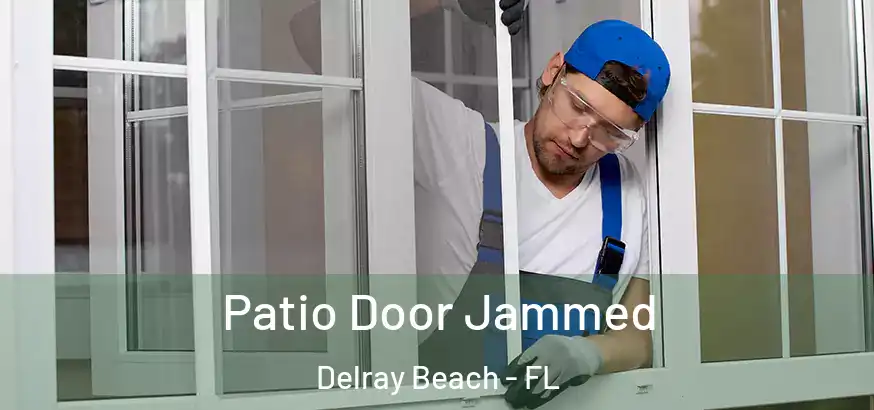 Patio Door Jammed Delray Beach - FL
