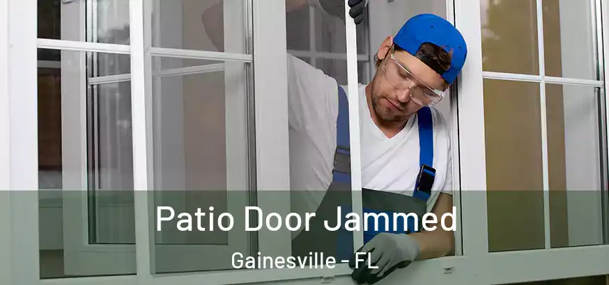  Patio Door Jammed Gainesville - FL