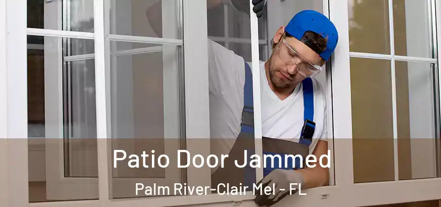  Patio Door Jammed Palm River-Clair Mel - FL