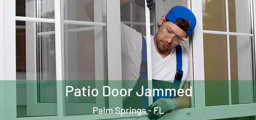  Patio Door Jammed Palm Springs - FL