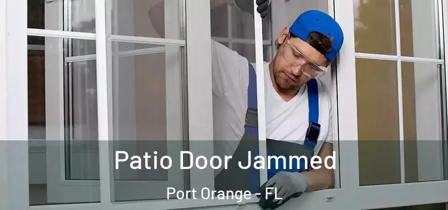  Patio Door Jammed Port Orange - FL