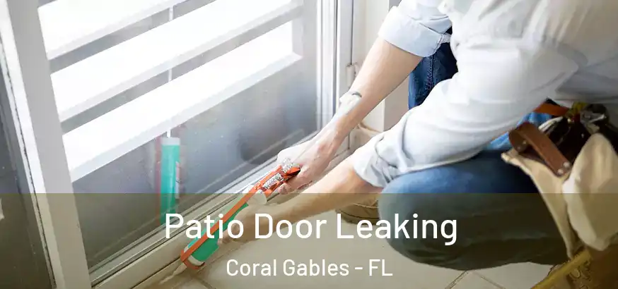  Patio Door Leaking Coral Gables - FL