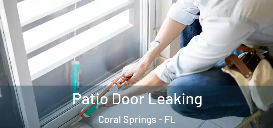  Patio Door Leaking Coral Springs - FL