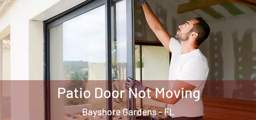  Patio Door Not Moving Bayshore Gardens - FL