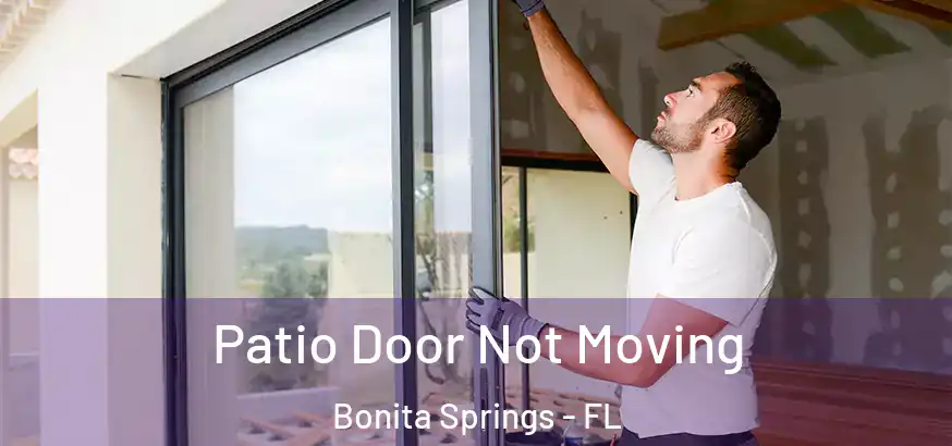  Patio Door Not Moving Bonita Springs - FL