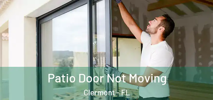 Patio Door Not Moving Clermont - FL