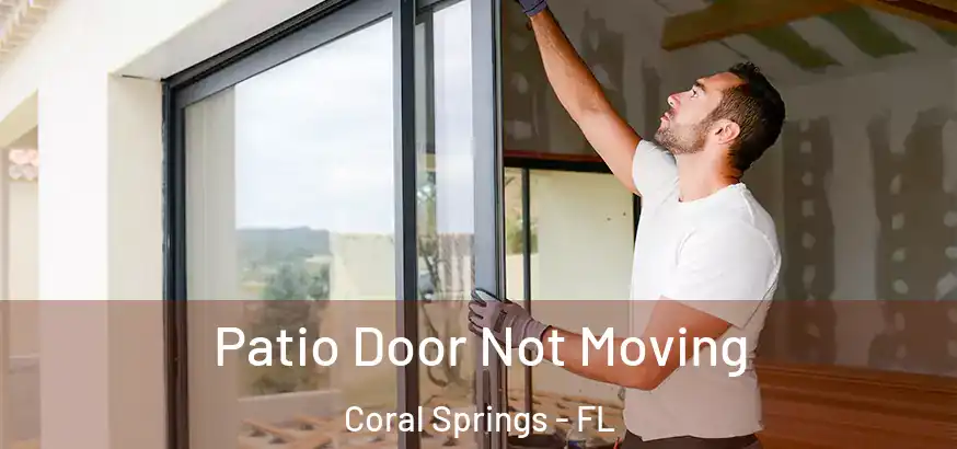  Patio Door Not Moving Coral Springs - FL