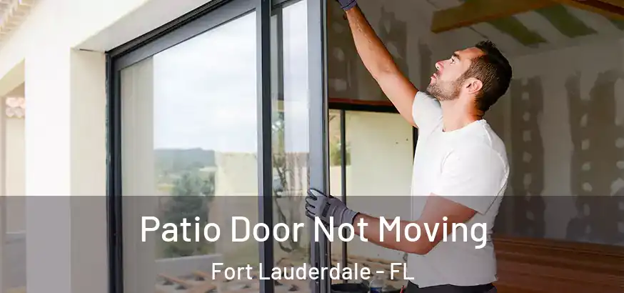  Patio Door Not Moving Fort Lauderdale - FL