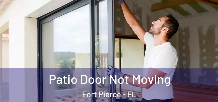  Patio Door Not Moving Fort Pierce - FL