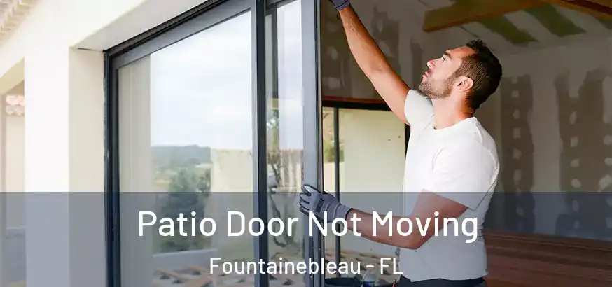  Patio Door Not Moving Fountainebleau - FL