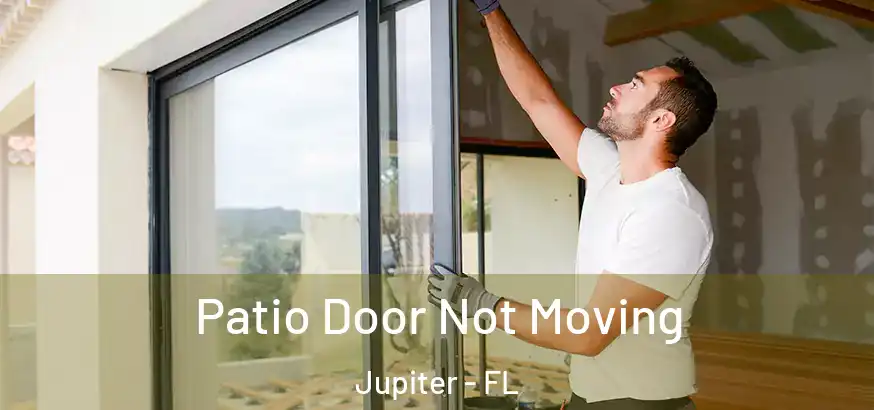  Patio Door Not Moving Jupiter - FL