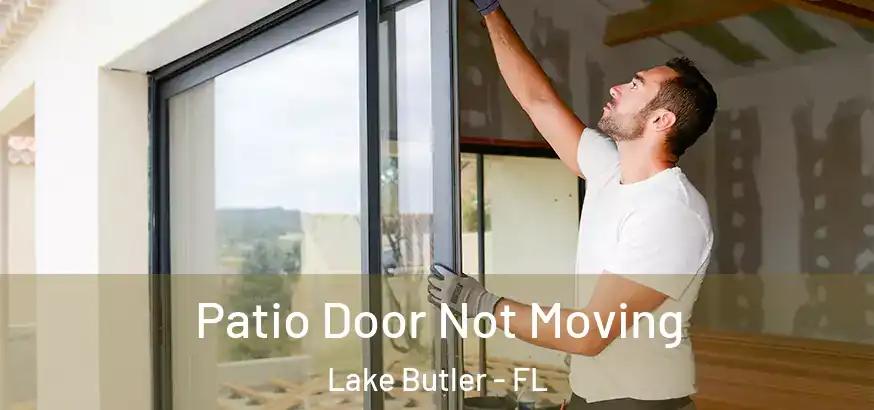  Patio Door Not Moving Lake Butler - FL