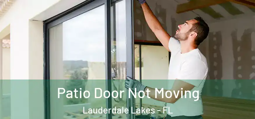 Patio Door Not Moving Lauderdale Lakes - FL