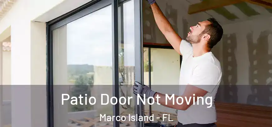  Patio Door Not Moving Marco Island - FL