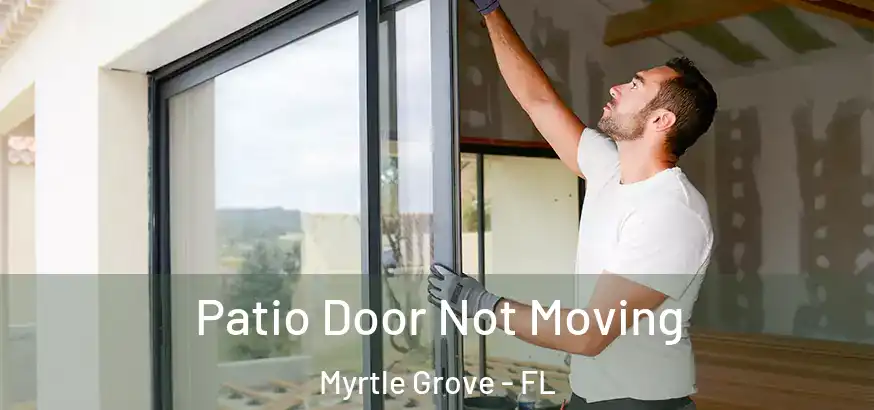  Patio Door Not Moving Myrtle Grove - FL