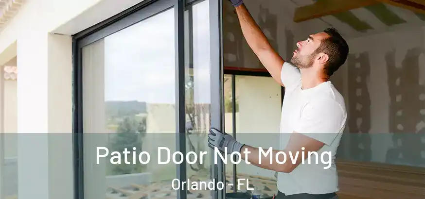  Patio Door Not Moving Orlando - FL