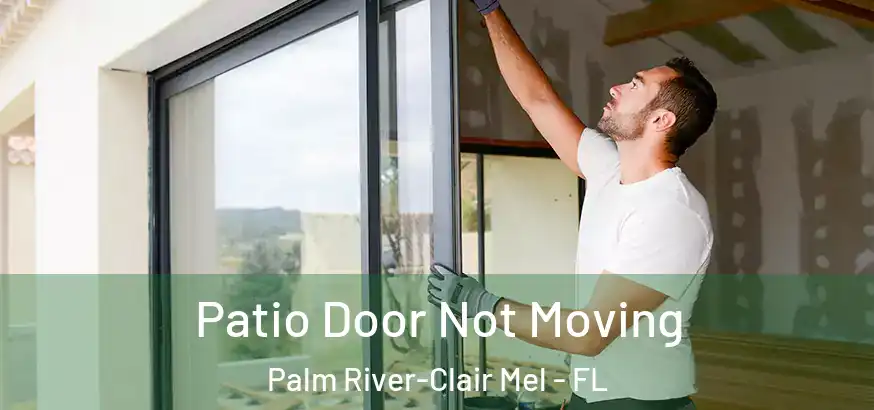 Patio Door Not Moving Palm River-Clair Mel - FL