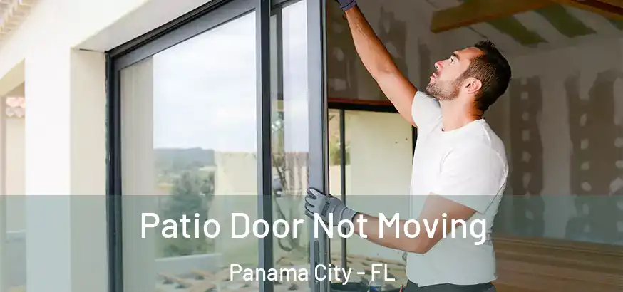  Patio Door Not Moving Panama City - FL