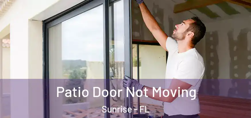  Patio Door Not Moving Sunrise - FL