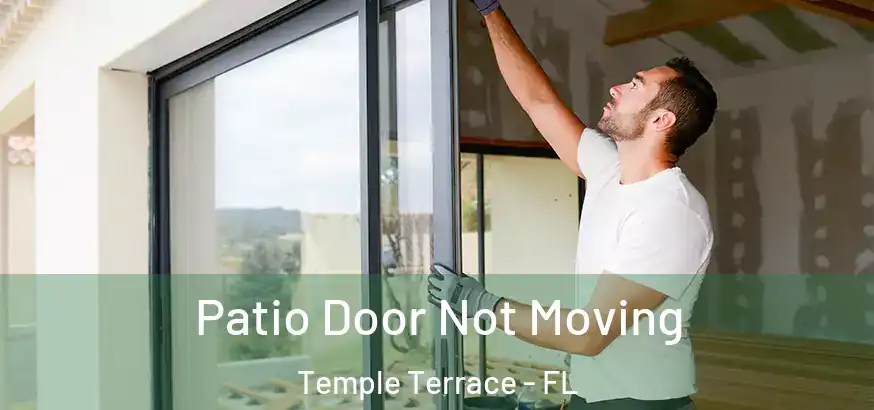 Patio Door Not Moving Temple Terrace - FL