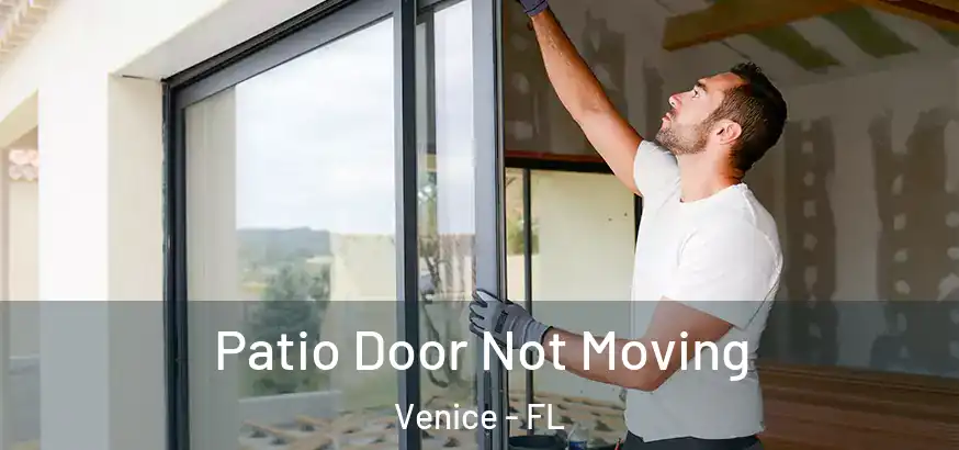  Patio Door Not Moving Venice - FL