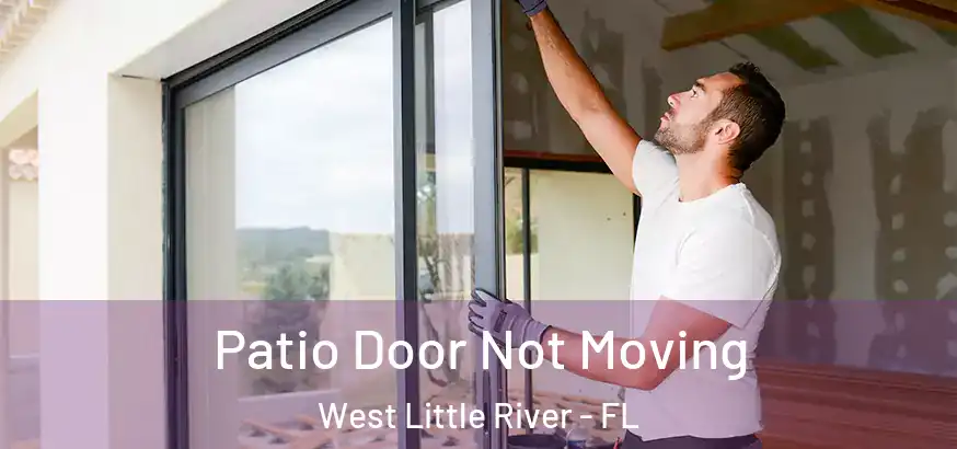  Patio Door Not Moving West Little River - FL