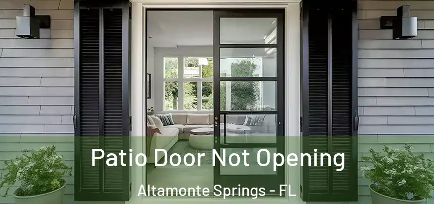  Patio Door Not Opening Altamonte Springs - FL